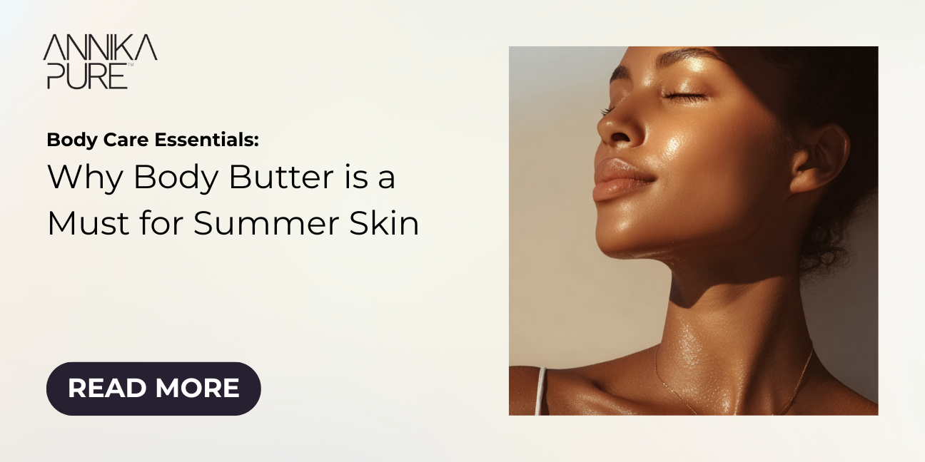 How to Care for Summer Skin: Why Body Butter Cream Is a Must